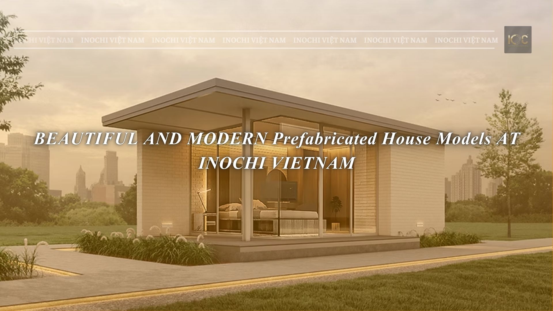 BEAUTIFUL AND MODERN PREFABRICATED HOUSE MODELS AT INOCHI VIETNAM