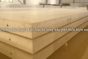BÊ TÔNG NHẸ LÀ GÌ ? CÁC LOẠI BÊ TÔNG NHẸ PHỔ BIẾN HIỆN NAY
